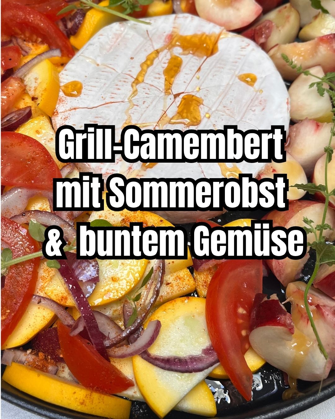 Grill-Camembert mit Pfirsichen & Sommer-Gemüse